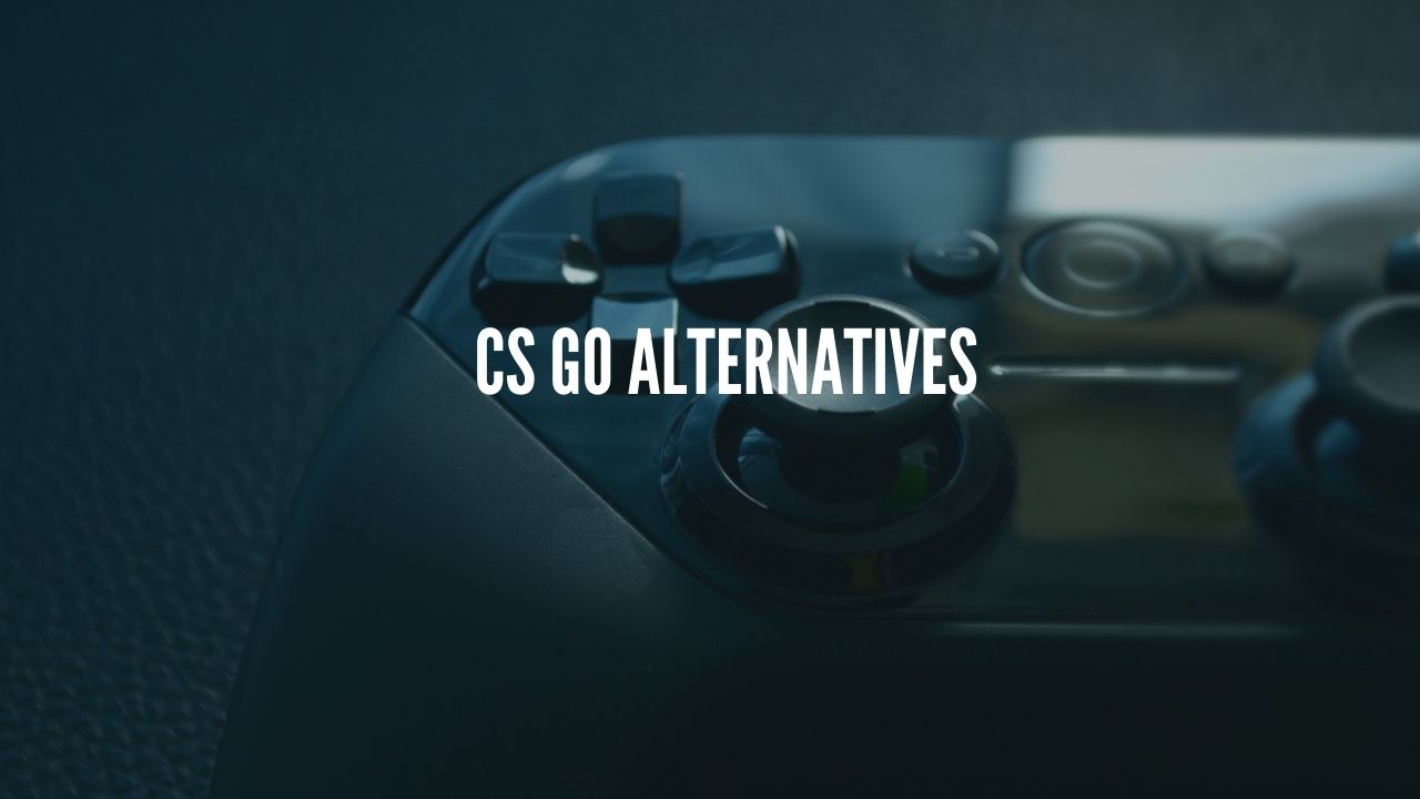 CS go alternatives