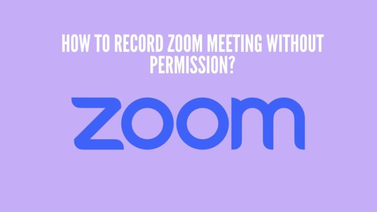 How To Record Zoom Meeting Without Permission?